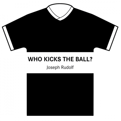 Joseph Rudolf - Who kicks the ball?